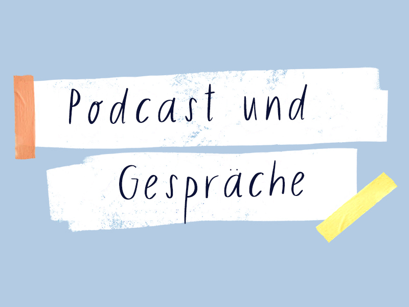 Podcast und Gespräche
