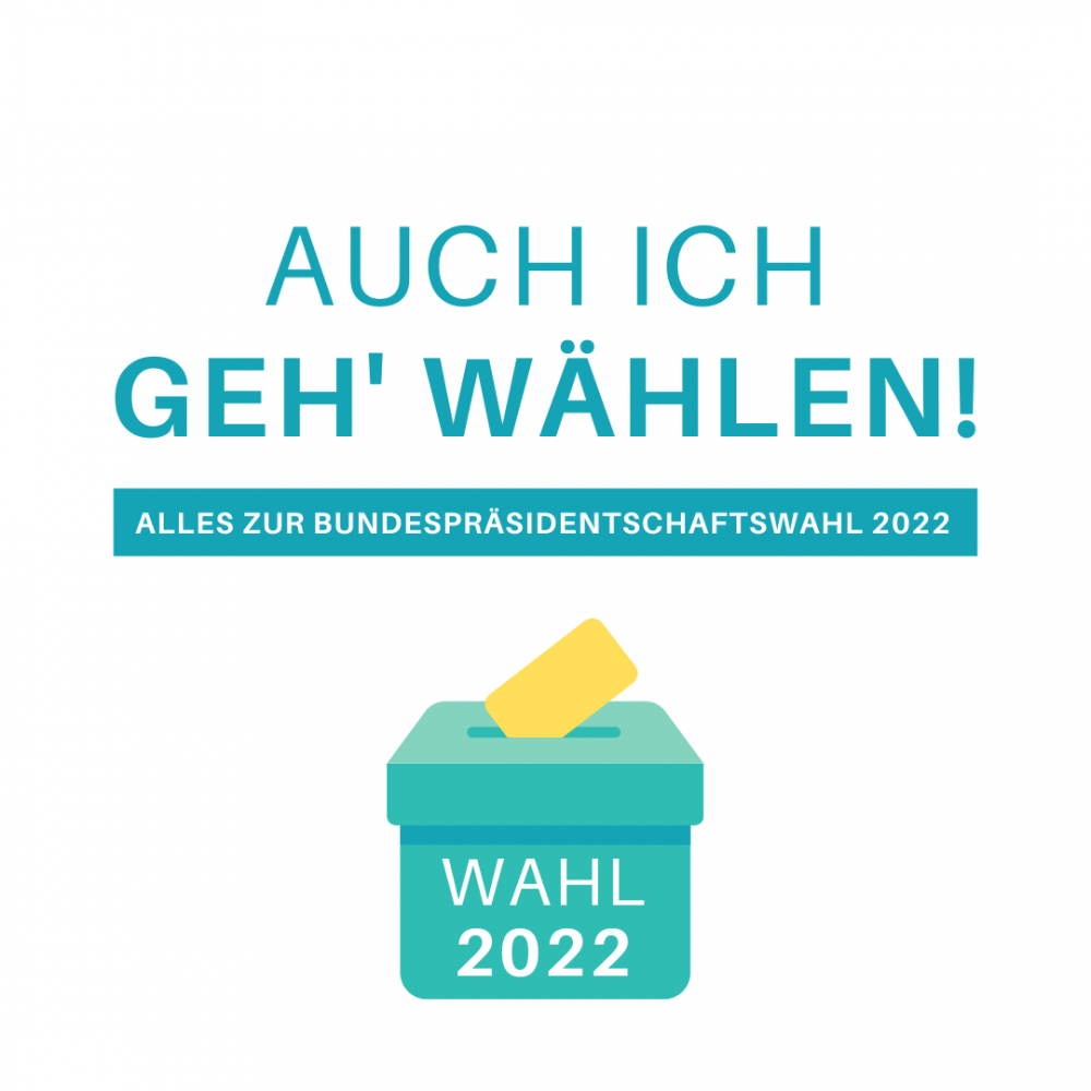 Auch ich geh' wählen! Alles zur Bundespräsidentschaftswahl Österreich 2022