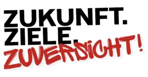 Zukunft. Ziele. Zuversicht!