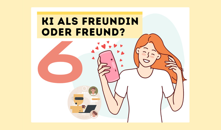 Illustration mit der Nummer 6 und Schrift "KI als Freundin oder Freund" und einem Mädchen, das ein Handy in der Hand hält, mit Herzerl runderhum und glücklich lächelt.