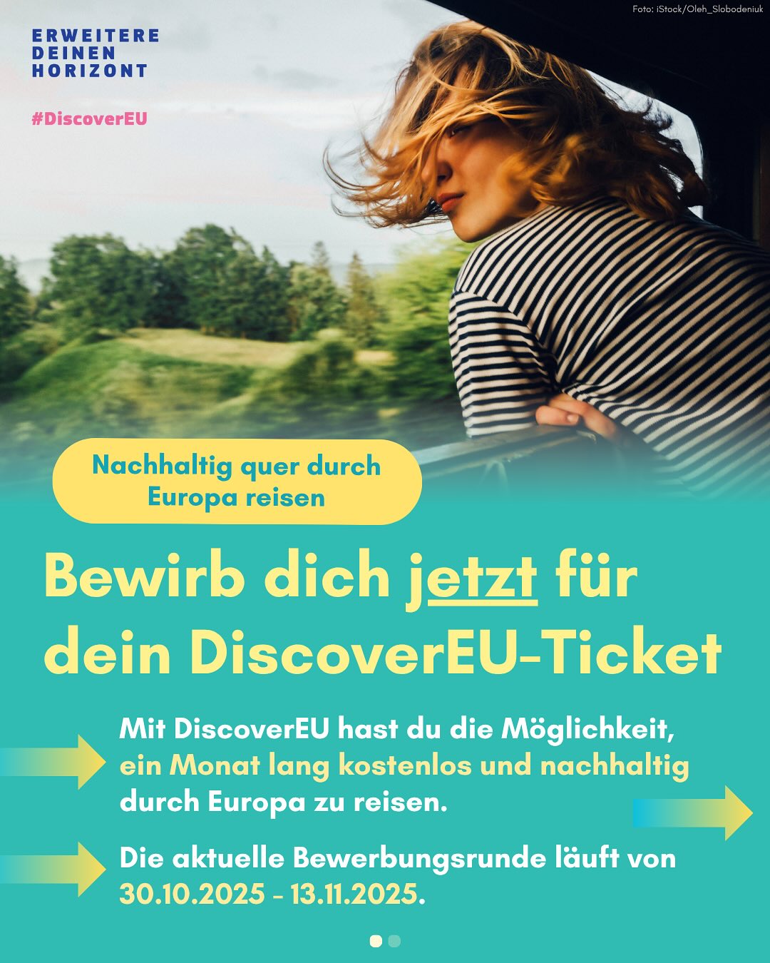🚆Heute geht’s los! Die neue Bewerbungsrunde für DiscoverEU ist ab sofort freigeschalten – deine Chance, Europa zu entdecken!

👉 Wenn du zwischen dem 1. Jänner 2007 und 31. Dezember 2007 geboren bist und in der EU oder einem Erasmus+ Partnerland lebst, kannst du bei DiscoverEU mitmachen.

⏰ Die aktuelle Bewerbungsrunde läuft von 30. Oktober bis 13.  November 2025.

✨ Wenn du ausgewählt wirst, kannst du ab März 2026 für bis zu 30 Tage quer durch Europa reisen – und das kostenlos! 

🎒Für junge Menschen mit Behinderungen oder gesundheitlichen Einschränkungen gibt’s sogar noch extra Unterstützung.

➡️ Alle Infos und mehr Details findest du auf Jugendportal.at (Link im Profil)
