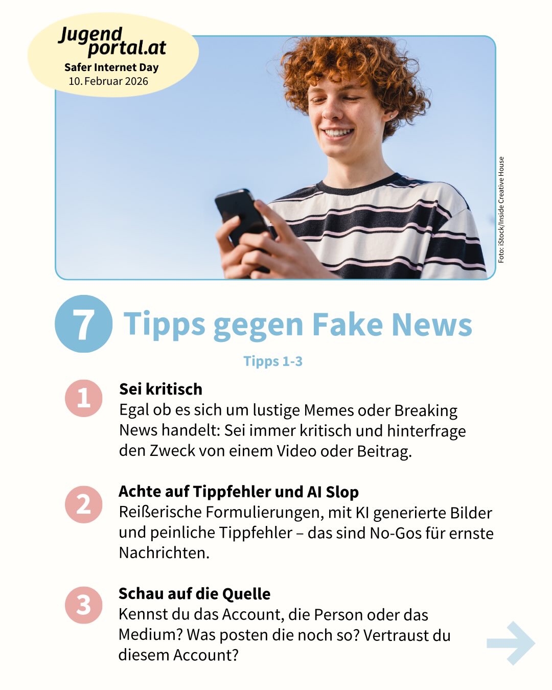 Heute ist Safer Internet Day! 🗓️🎉

Unsere 7 Tipps gegen Fake News helfen dir, den Überblick zu bewahren und sicherer im Netz und auf Socia Media zu sein ✅

Auf Jugendportal.at/medienkompetenz findest du noch mehr zum Thema 🔗 Link in Bio!

#sid2026at