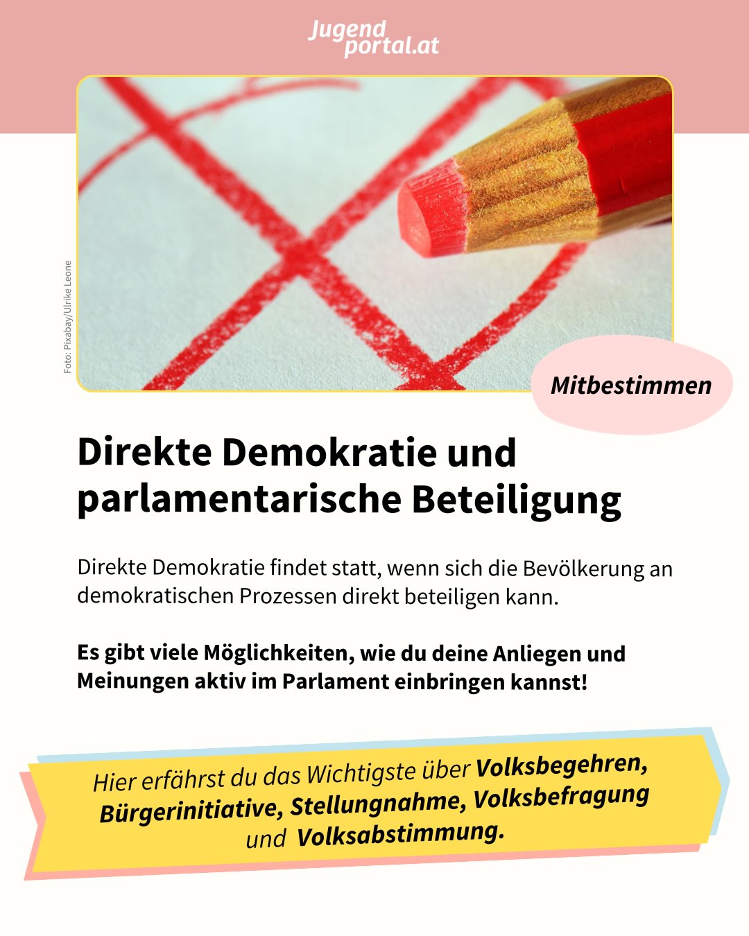 🤔Hast du dich schon mal gefragt, was es mit Bürgerinitiativen, Volksbegehren oder Stellungnahmen auf sich hat? 

💡Sie alle sind Formen der direkten Demokratie in Österreich. 

🆒 Das bedeutet: Hier kannst du deine Anliegen und Meinungen zu Gesetzesentwürfen oder anderen Themen aktiv im Parlament einbringen.

➡️ In den Slides erfährst du das Wichtigste über Volksbegehren, Bürgerinitiative, Stellungnahme, Volksbefragung und Volksabstimmung. 

📲 Mehr Infos und Details gibt’s in der Themensammlung MITBESTIMMEN am Jugendportal! Link in Bio! 🗳️