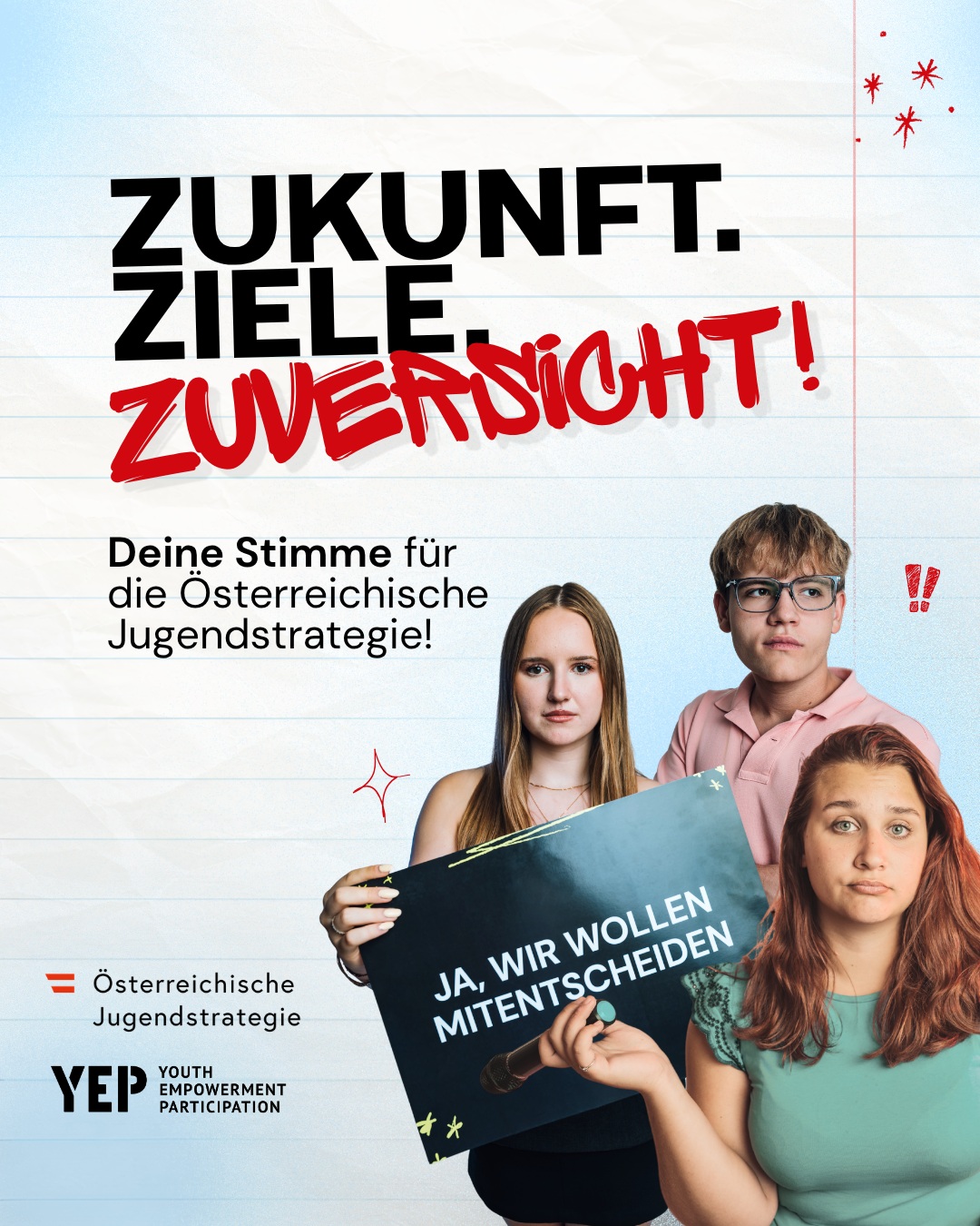 📣 Zukunft kann man nicht für junge Menschen gestalten – nur MIT ihnen. 
 
💯 Deshalb arbeitet das Österreichische Bundeskanzleramt mit allen Bundesministerien an 24 neuen Zielen der Österreichischen Jugendstrategie für junge Menschen in Österreich. Und DU kannst jetzt mitbestimmen! 
 
Du bist zwischen 14 und 30 Jahren und willst mitreden, wenn es um deine Zukunft geht? Dann mach mit bei unserer Umfrage und gestalte die Österreichische Jugendstrategie 
mit! 

💪 Deine Antworten werden anonym ausgewertet und fließen direkt in politische Entscheidungen ein. Das heißt: Deine Stimme hat echte Wirkung 
 
👉 Mach jetzt mit! yep-austria.involve.me/jugendstrategie-bka